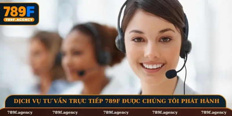Dịch vụ tư vấn trực tiếp 789F được chúng tôi phát hành