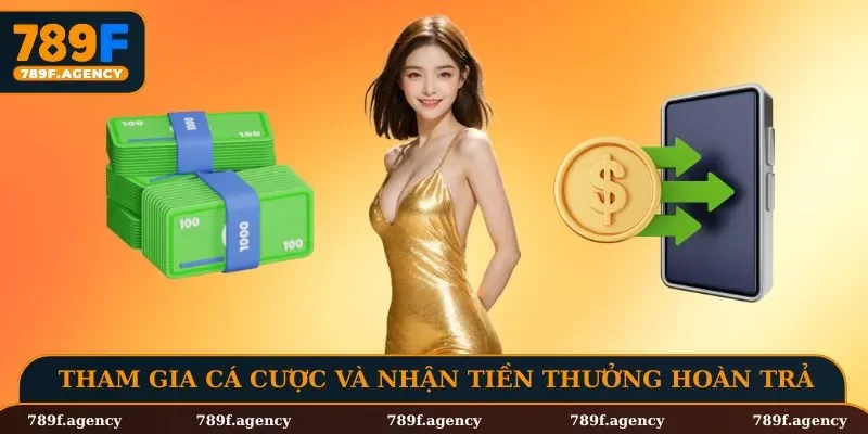 Tham gia cá cược và nhận tiền thưởng hoàn trả