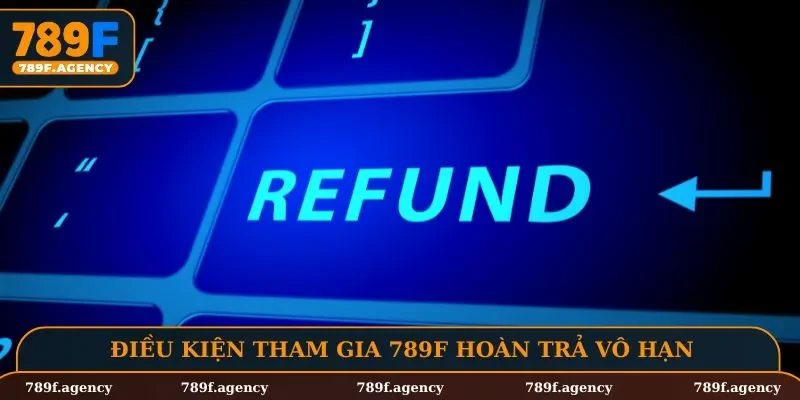 Điều kiện tham gia 789F hoàn trả vô hạn