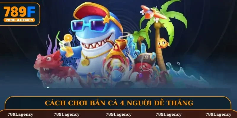 Cách chơi bắn cá 4 người dễ thắng