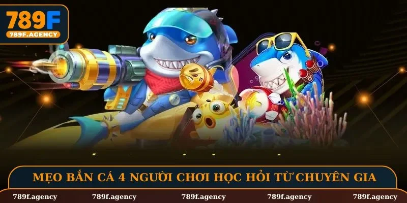Mẹo bắn cá 4 người chơi học hỏi từ chuyên gia