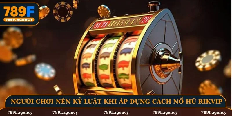 Người chơi cần có kỷ luật khi áp dụng cách nổ hũ Rikvip