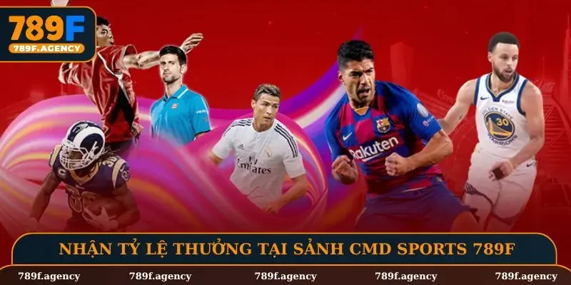 Nhận tỷ lệ thưởng tại sảnh CMD sports 789F
