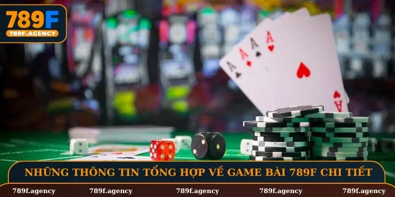 Những thông tin tổng hợp về game bài 789F chi tiết