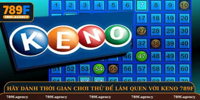 Hãy dành thời gian chơi thử để làm quen với keno 789F