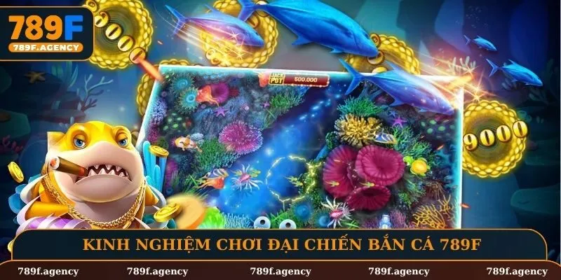 Kinh nghiệm chơi đại chiến bắn cá 789F