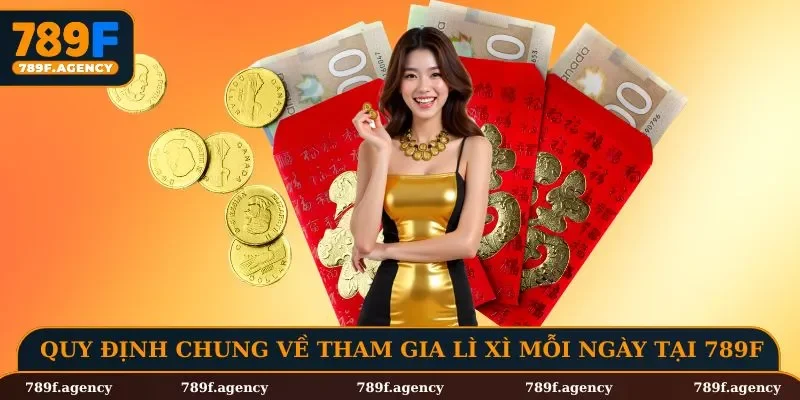 Quy định chung về tham gia lì xì mỗi ngày tại 789F
