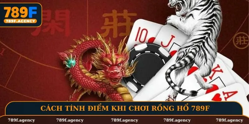 Cách tính điểm khi chơi rồng hổ 789F