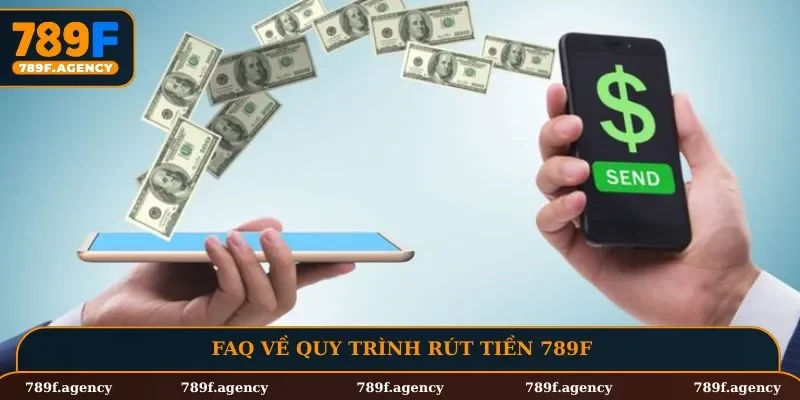 FAQ về quy trình rút tiền 789F