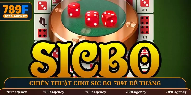 Chiến thuật chơi Sic Bo 789F dễ thắng