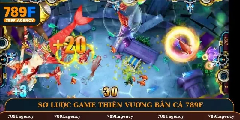 Sơ lược game Thiên Vương bắn cá 789F