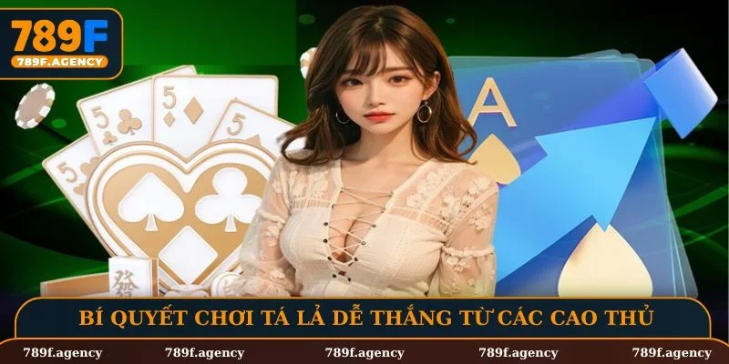 Bí quyết chơi tá lả dễ thắng từ các cao thủ