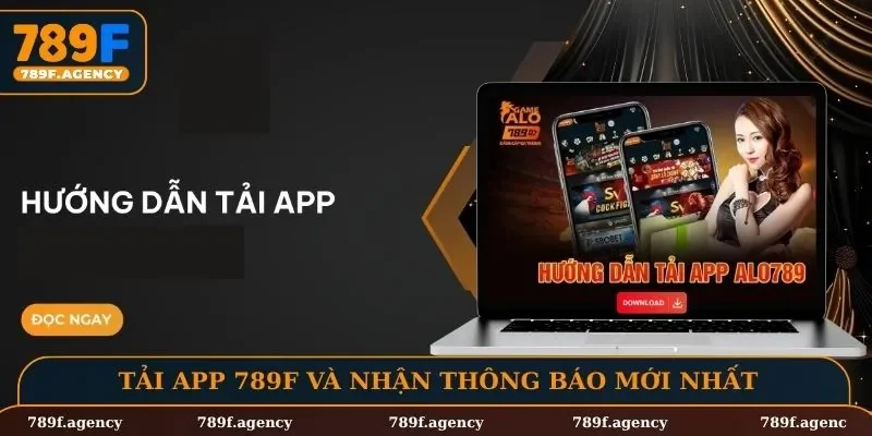 Tải app 789F và nhận thông báo mới nhất