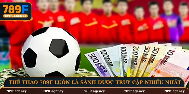 Thể thao 789F luôn là sảnh được truy cập nhiều nhất