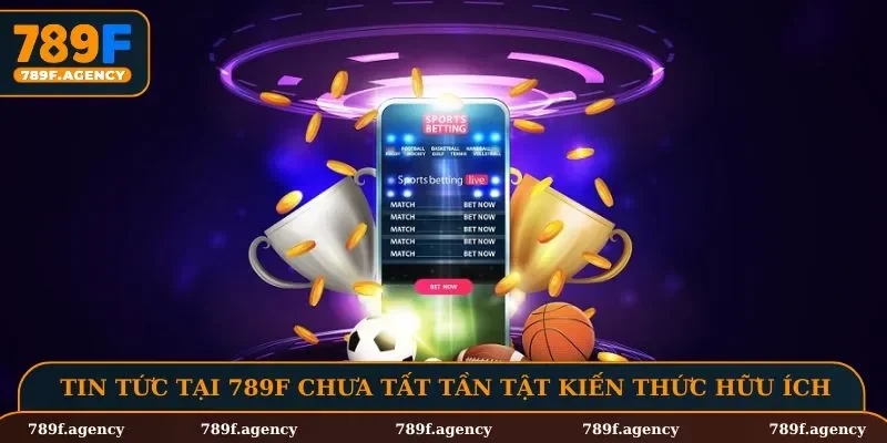 Tin tức tại 789F chưa tất tần tật kiến thức hữu ích