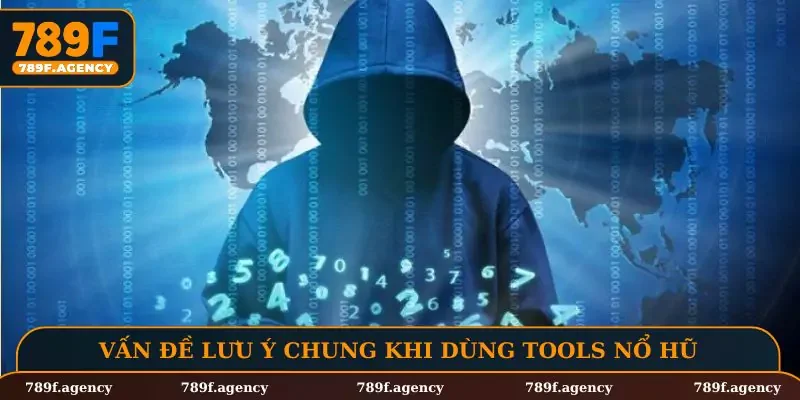 Vấn đề lưu ý chung khi dùng tools nổ hũ
