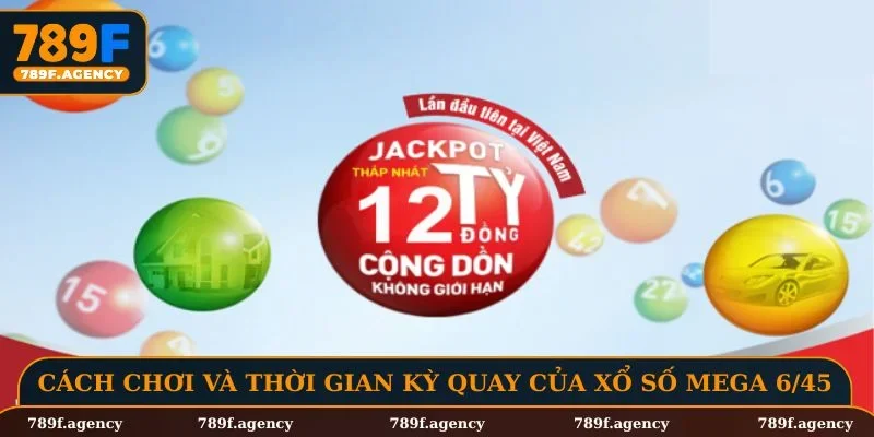 Cách chơi và thời gian các kỳ quay của xổ số Mega 6/45