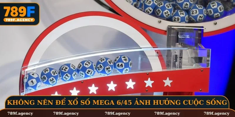 Không nên để việc chơi xổ số Mega 6/45 ảnh hưởng đến cuộc sống