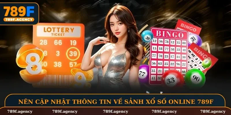 Nên cập nhật thông tin về sảnh xổ số online 789F