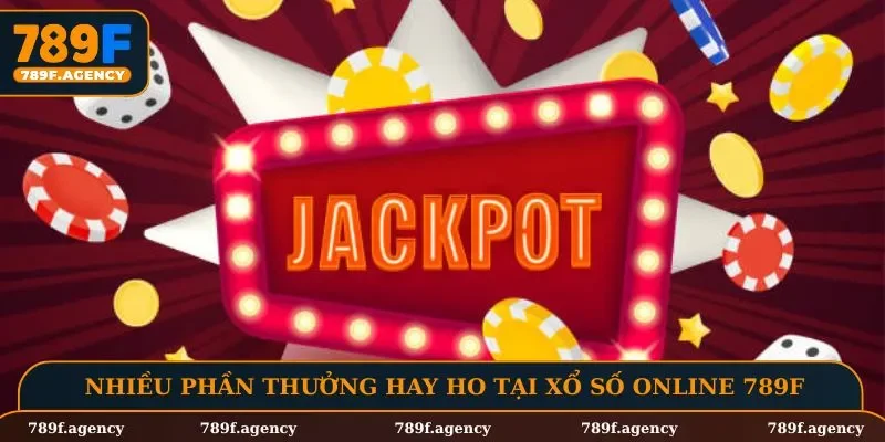 Nhiều phần thưởng hay ho tại xổ số online 789F